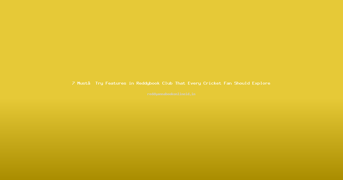 7 Must‑Try Features in Reddybook Club That Every Cricket Fan Should Explore