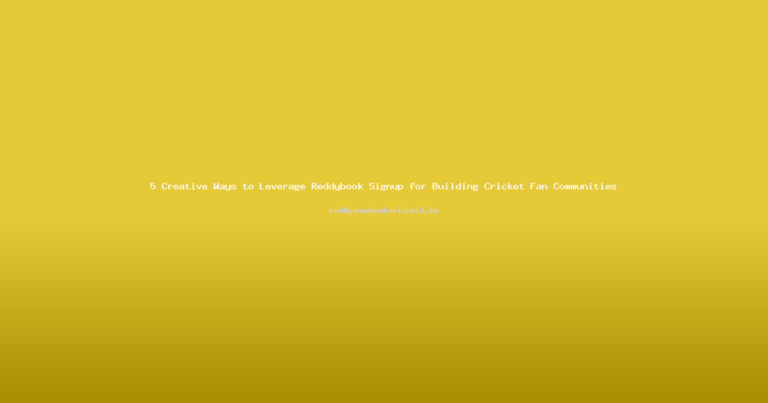 5 Creative Ways to Leverage Reddybook Signup for Building Cricket Fan Communities