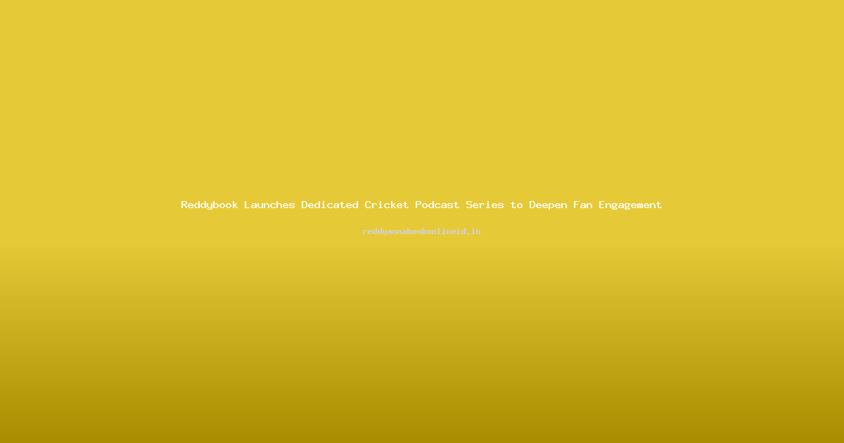 Reddybook Launches Dedicated Cricket Podcast Series to Deepen Fan Engagement