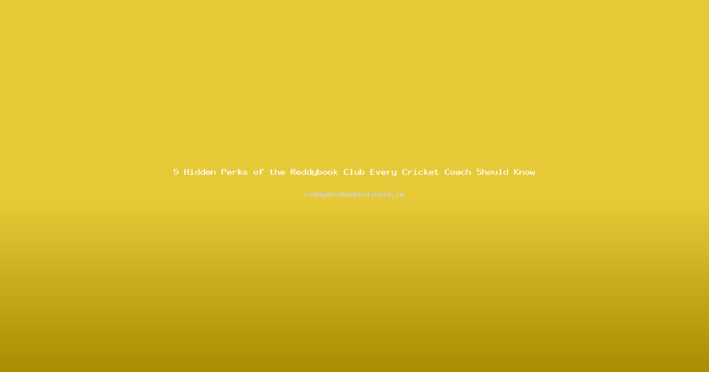 5 Hidden Perks of the Reddybook Club Every Cricket Coach Should Know