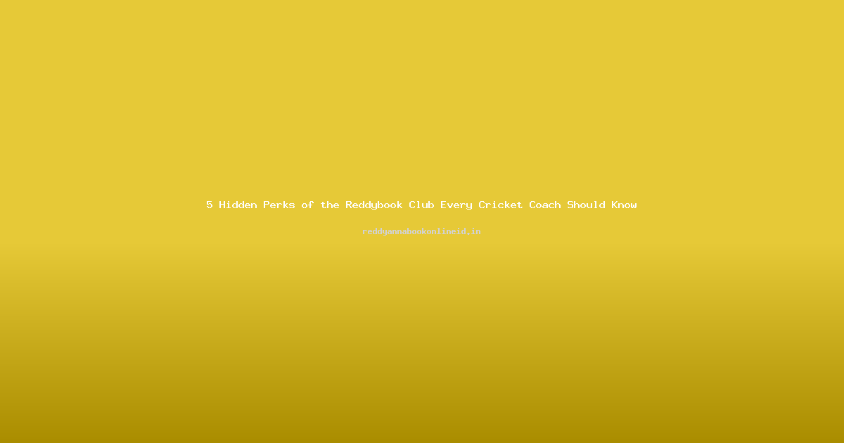 5 Hidden Perks of the Reddybook Club Every Cricket Coach Should Know