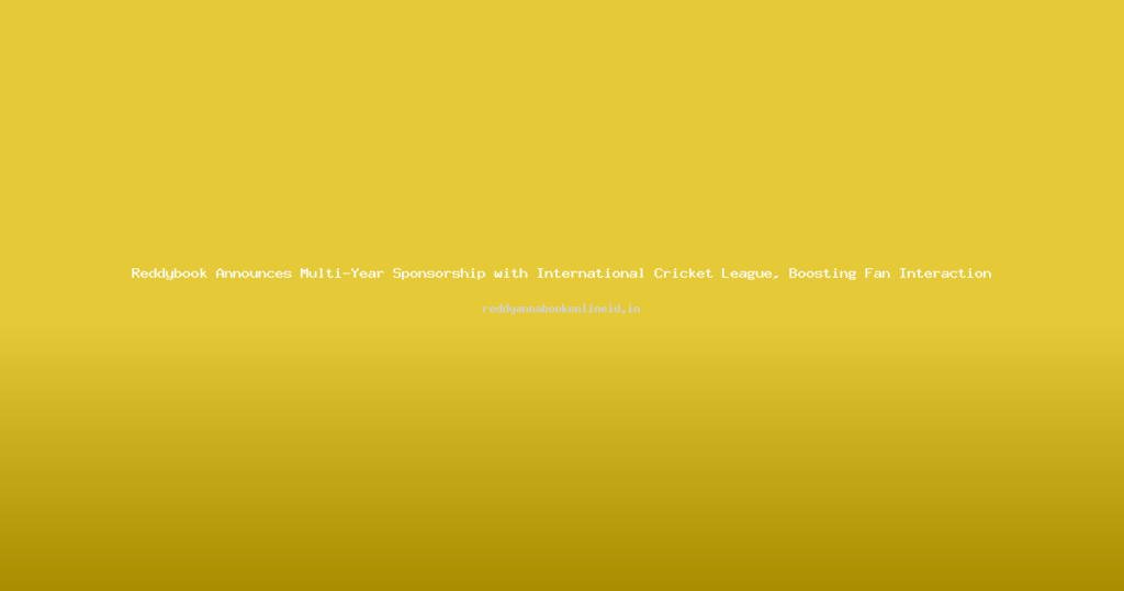 Reddybook Announces Multi-Year Sponsorship with International Cricket League, Boosting Fan Interaction