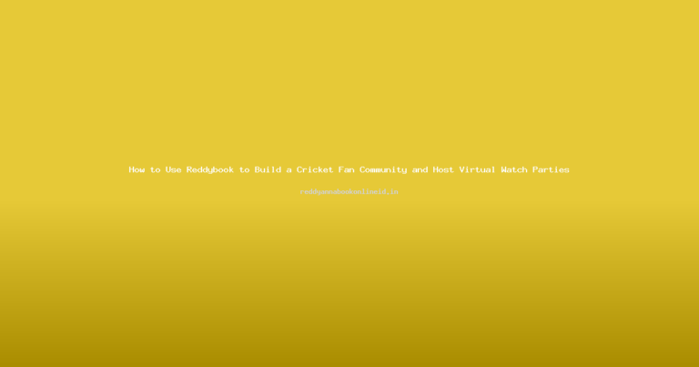 How to Use Reddybook to Build a Cricket Fan Community and Host Virtual Watch Parties