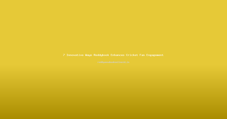 7 Innovative Ways Reddybook Enhances Cricket Fan Engagement