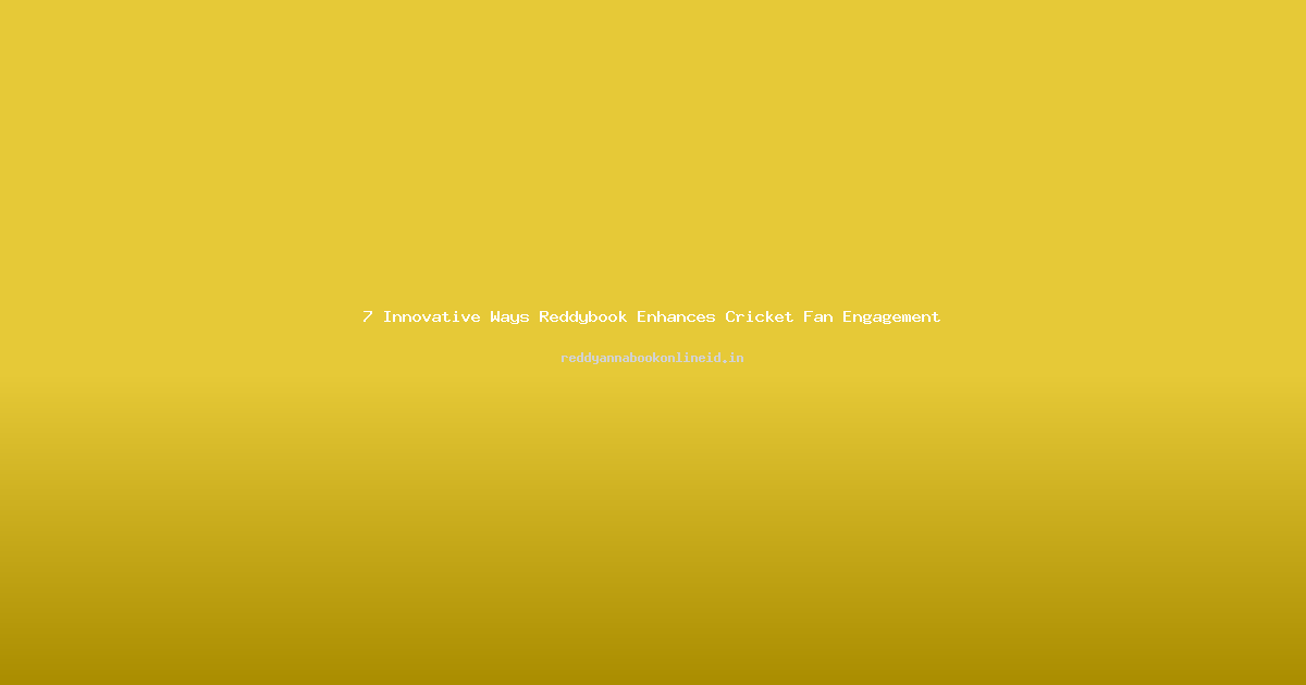7 Innovative Ways Reddybook Enhances Cricket Fan Engagement