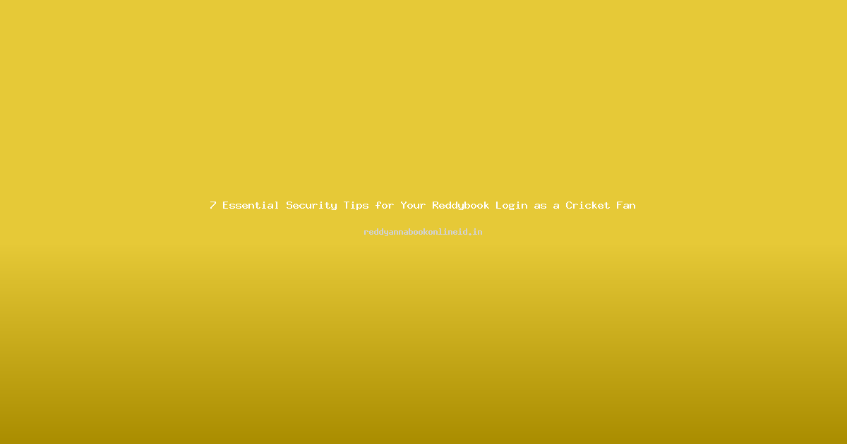 7 Essential Security Tips for Your Reddybook Login as a Cricket Fan