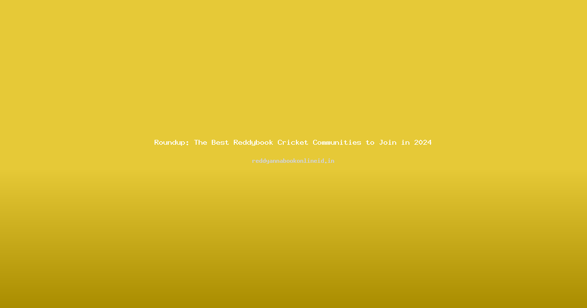 Roundup: The Best Reddybook Cricket Communities to Join in 2024