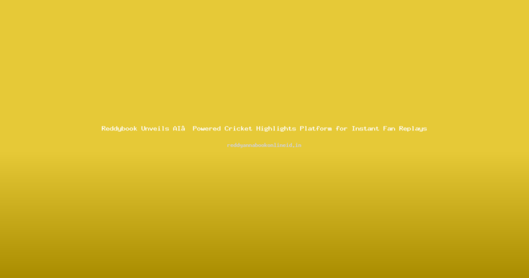 Reddybook Unveils AI‑Powered Cricket Highlights Platform for Instant Fan Replays