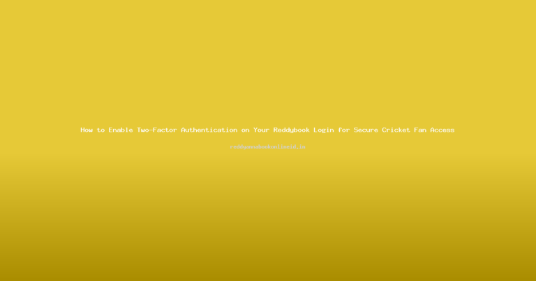 How to Enable Two-Factor Authentication on Your Reddybook Login for Secure Cricket Fan Access