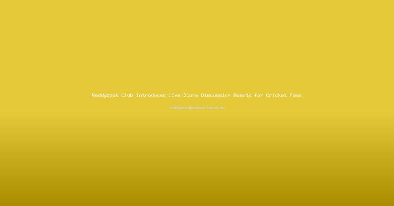 Reddybook Club Introduces Live Score Discussion Boards for Cricket Fans
