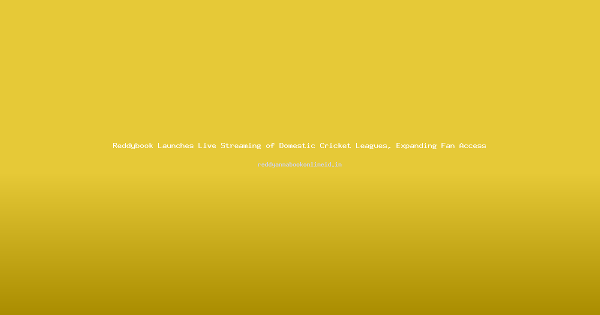 Reddybook Launches Live Streaming of Domestic Cricket Leagues, Expanding Fan Access