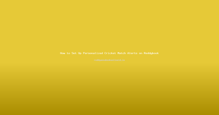 How to Set Up Personalized Cricket Match Alerts on Reddybook