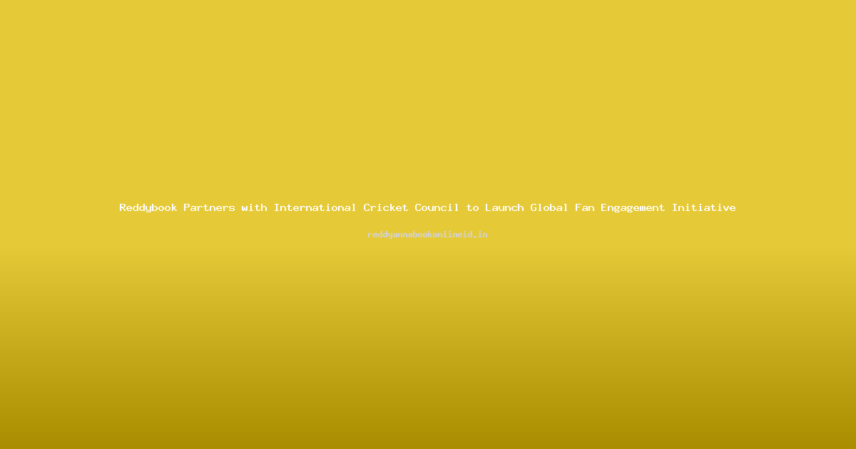 Reddybook Partners with International Cricket Council to Launch Global Fan Engagement Initiative