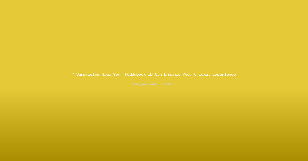 7 Surprising Ways Your Reddybook ID Can Enhance Your Cricket Experience