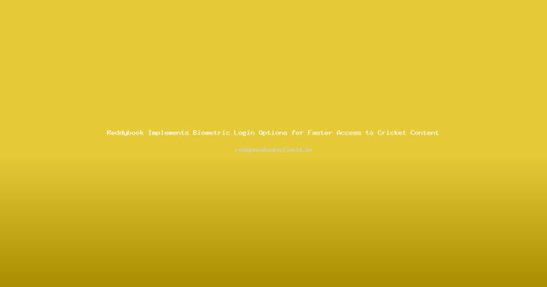 Reddybook Implements Biometric Login Options for Faster Access to Cricket Content