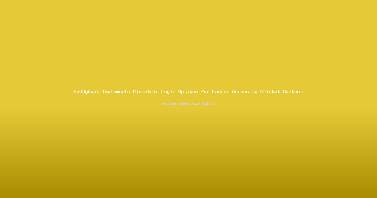 Reddybook Implements Biometric Login Options for Faster Access to Cricket Content