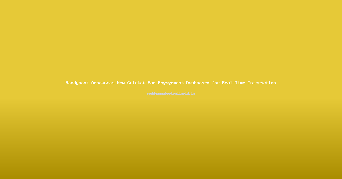 Reddybook Announces New Cricket Fan Engagement Dashboard for Real-Time Interaction