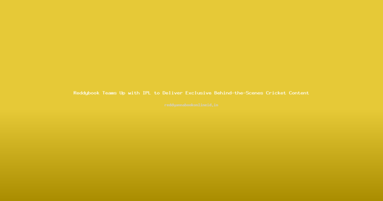 Reddybook Teams Up with IPL to Deliver Exclusive Behind-the-Scenes Cricket Content