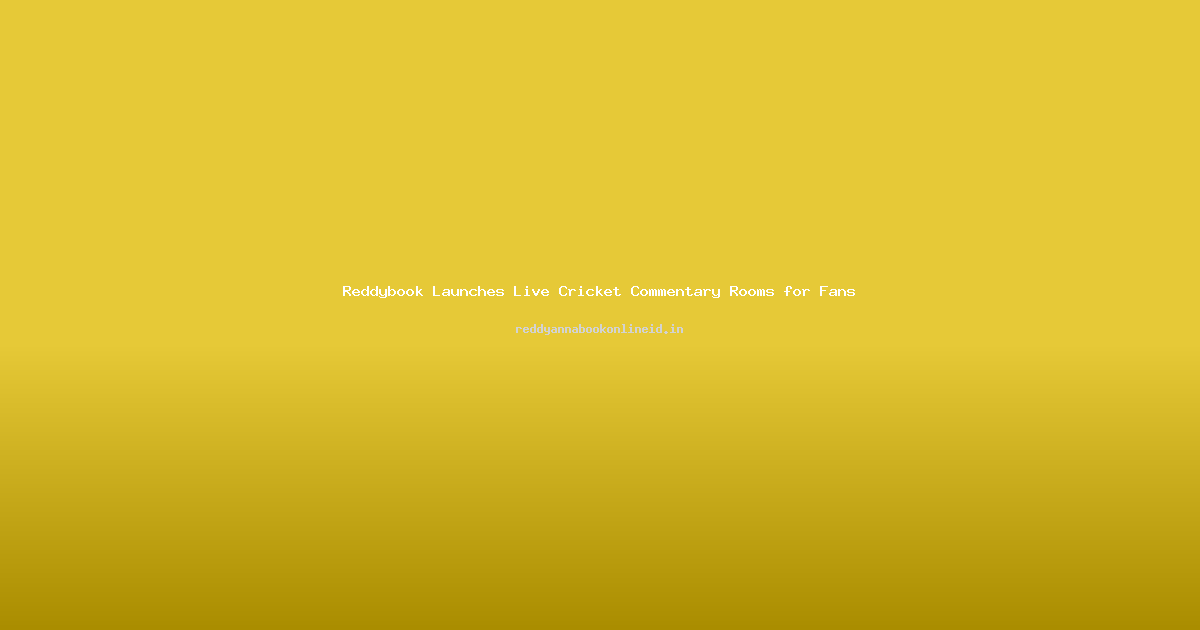 Reddybook Launches Live Cricket Commentary Rooms for Fans