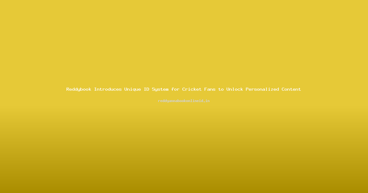 Reddybook Introduces Unique ID System for Cricket Fans to Unlock Personalized Content