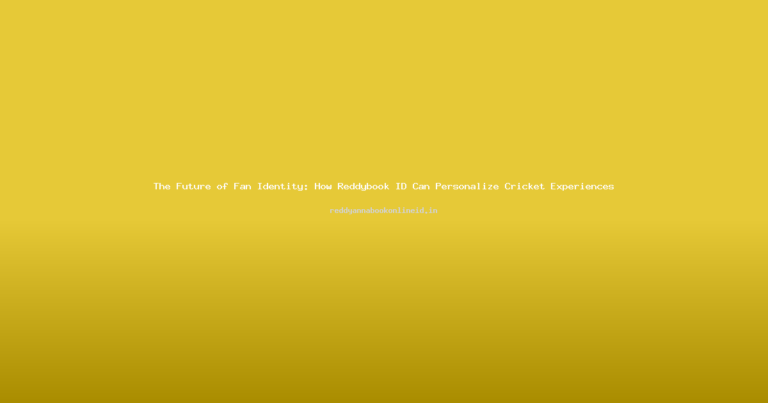 The Future of Fan Identity: How Reddybook ID Can Personalize Cricket Experiences
