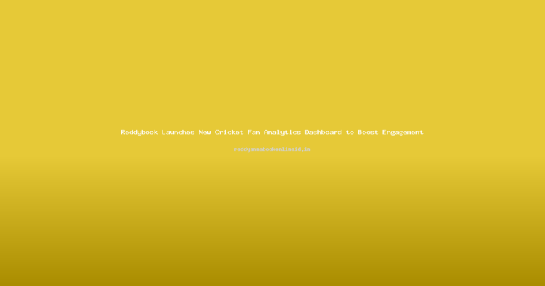 Reddybook Launches New Cricket Fan Analytics Dashboard to Boost Engagement