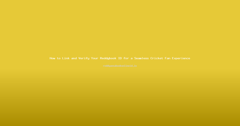 How to Link and Verify Your Reddybook ID for a Seamless Cricket Fan Experience