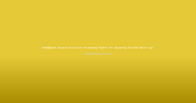 Reddybook Secures Exclusive Streaming Rights for Upcoming Cricket World Cup