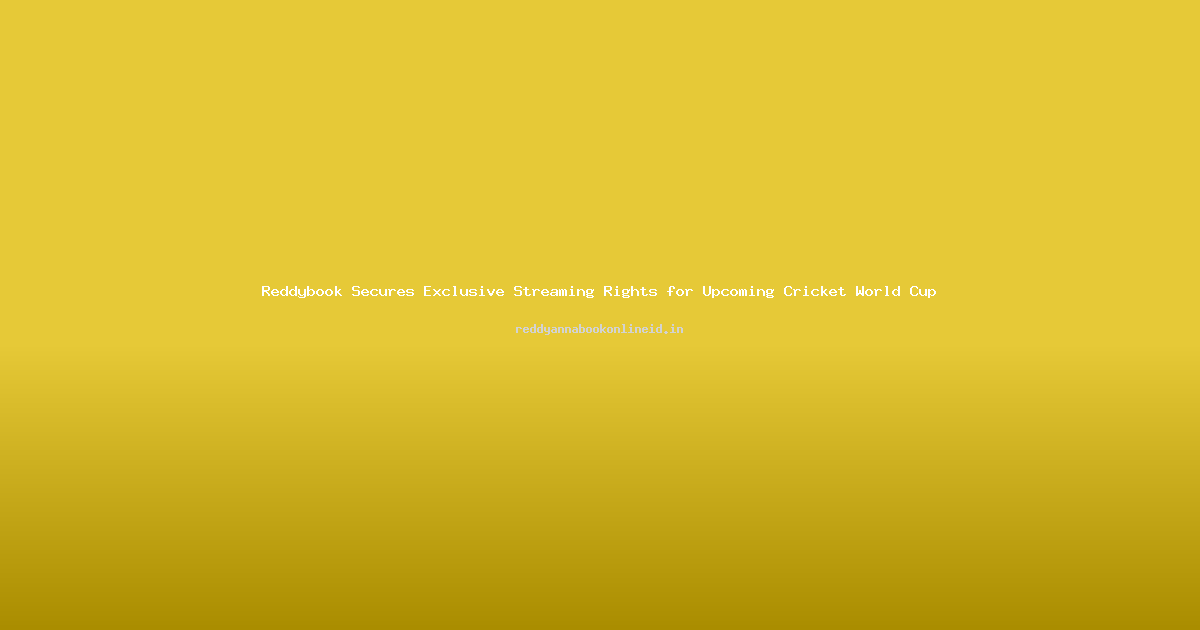 Reddybook Secures Exclusive Streaming Rights for Upcoming Cricket World Cup