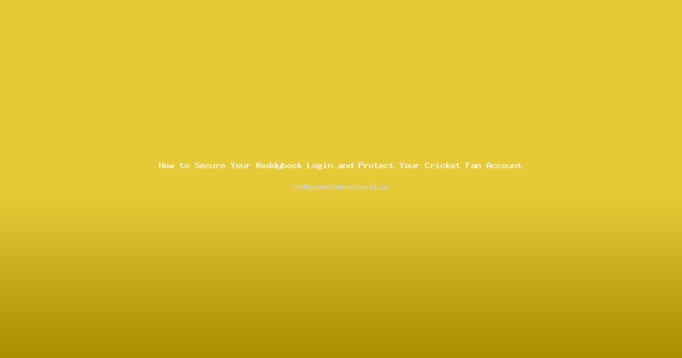 How to Secure Your Reddybook Login and Protect Your Cricket Fan Account