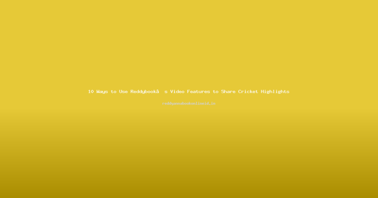 10 Ways to Use Reddybook’s Video Features to Share Cricket Highlights