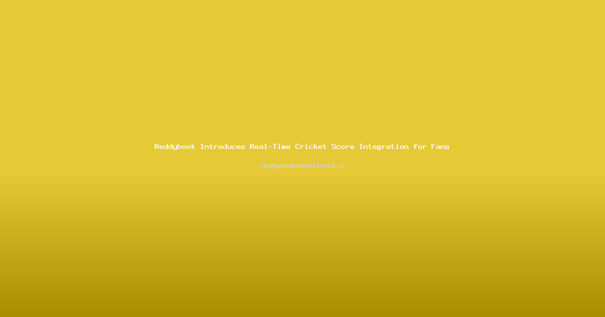 Reddybook Introduces Real-Time Cricket Score Integration for Fans