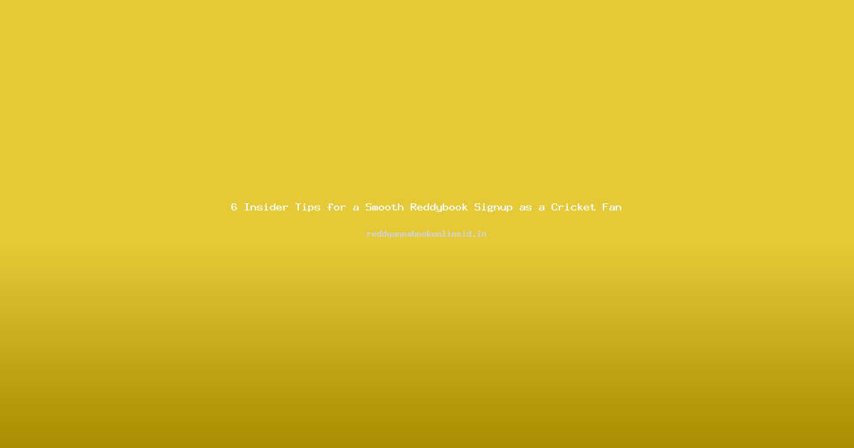 6 Insider Tips for a Smooth Reddybook Signup as a Cricket Fan