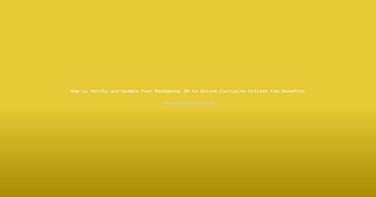 How to Verify and Update Your Reddybook ID to Unlock Exclusive Cricket Fan Benefits