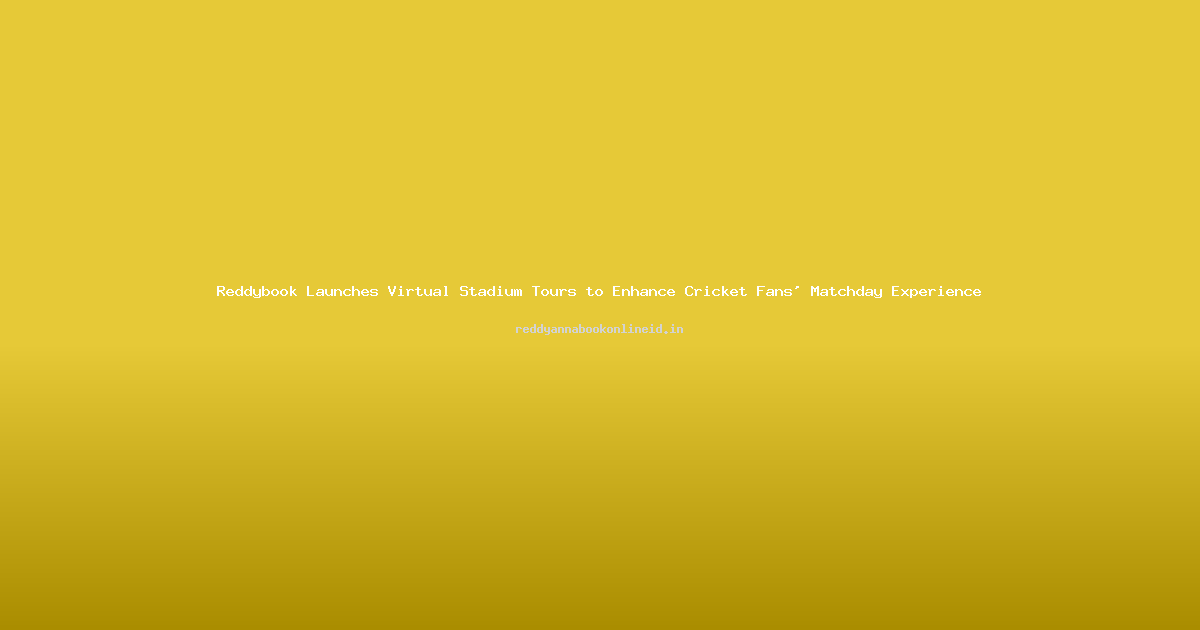 Reddybook Launches Virtual Stadium Tours to Enhance Cricket Fans' Matchday Experience