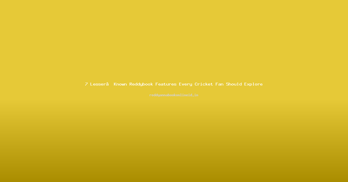 7 Lesser‑Known Reddybook Features Every Cricket Fan Should Explore