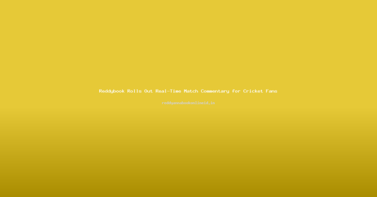 Reddybook Rolls Out Real-Time Match Commentary for Cricket Fans