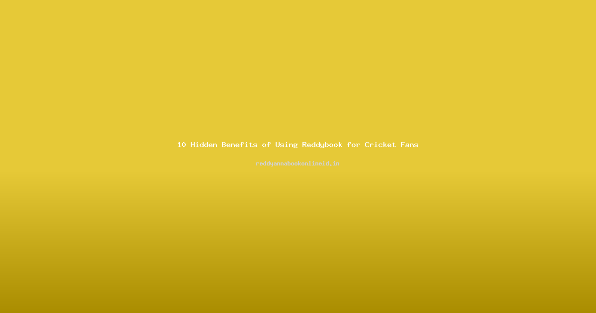 10 Hidden Benefits of Using Reddybook for Cricket Fans