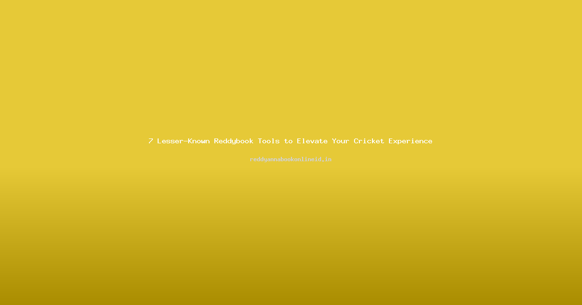 7 Lesser-Known Reddybook Tools to Elevate Your Cricket Experience