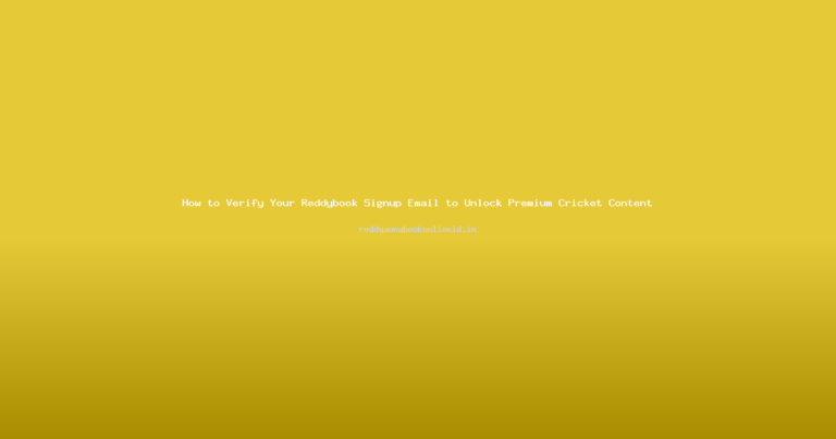 How to Verify Your Reddybook Signup Email to Unlock Premium Cricket Content