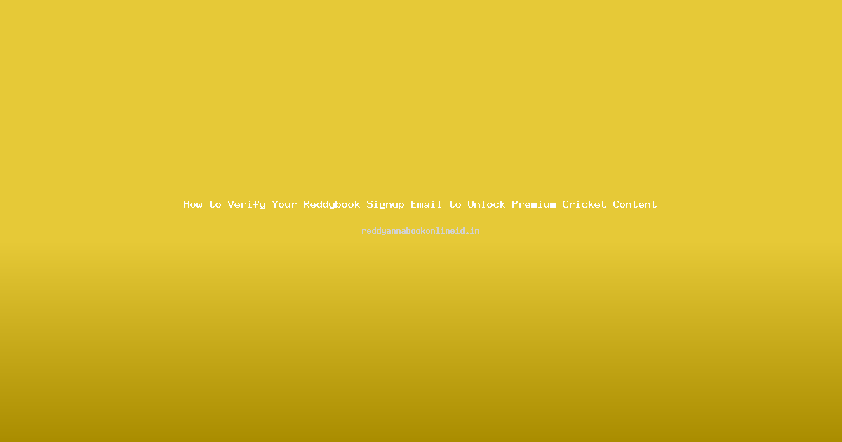 How to Verify Your Reddybook Signup Email to Unlock Premium Cricket Content