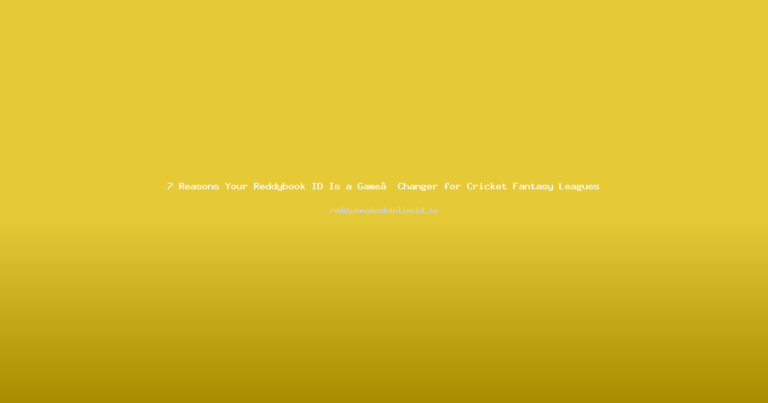 7 Reasons Your Reddybook ID Is a Game‑Changer for Cricket Fantasy Leagues