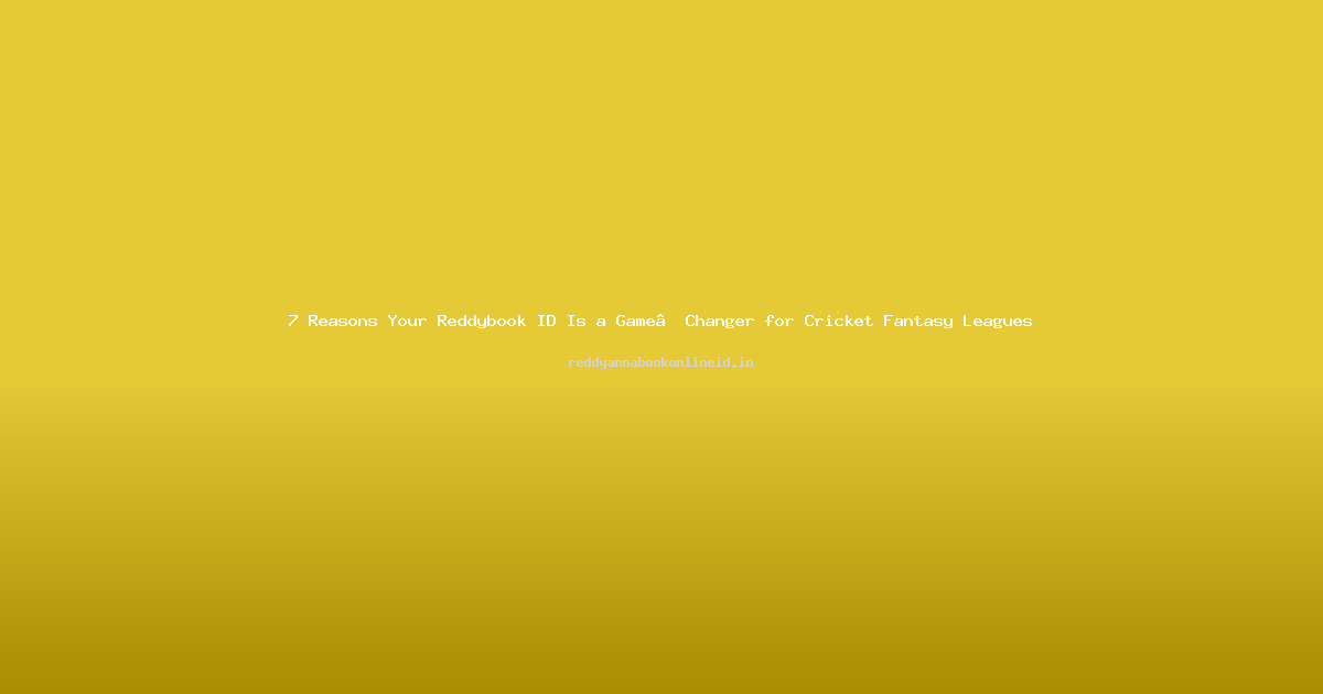 7 Reasons Your Reddybook ID Is a Game‑Changer for Cricket Fantasy Leagues