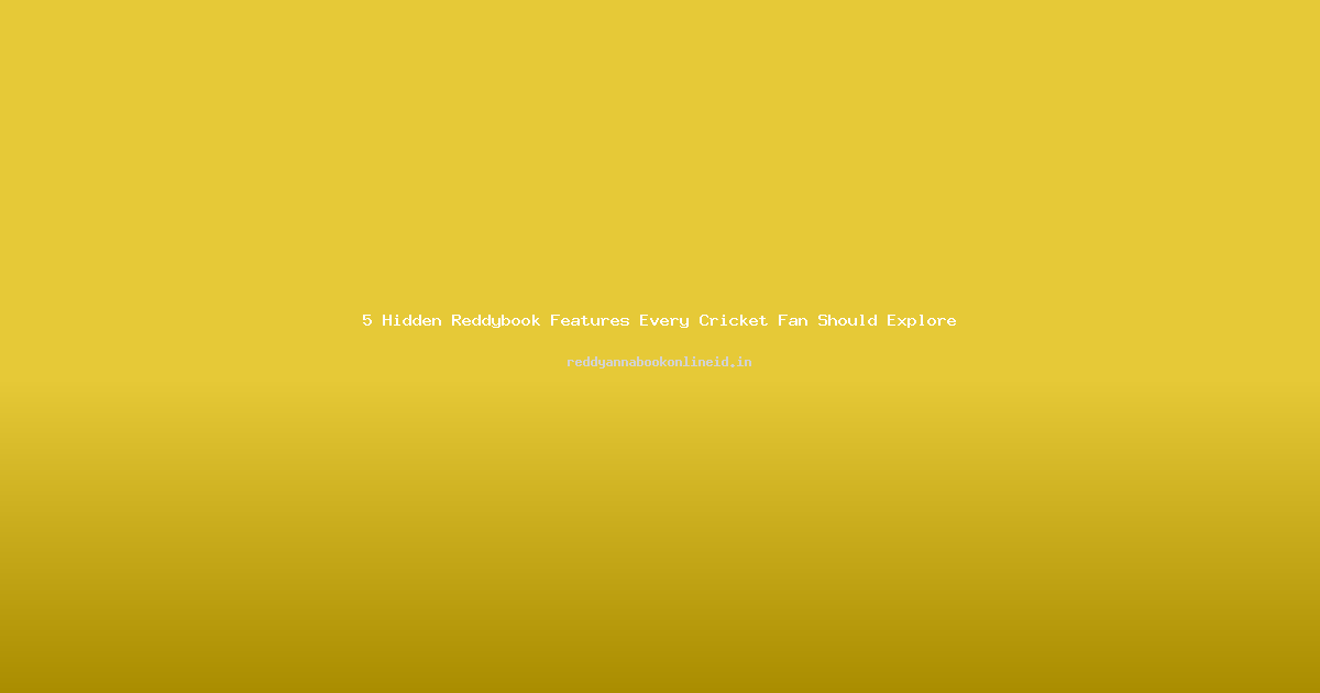 5 Hidden Reddybook Features Every Cricket Fan Should Explore