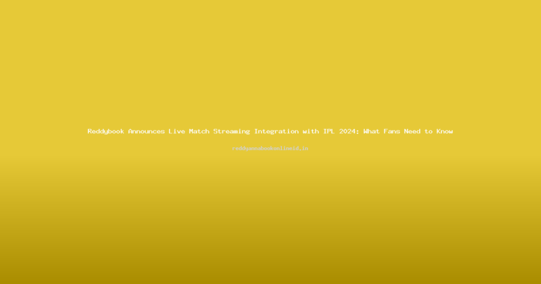 Reddybook Announces Live Match Streaming Integration with IPL 2024: What Fans Need to Know