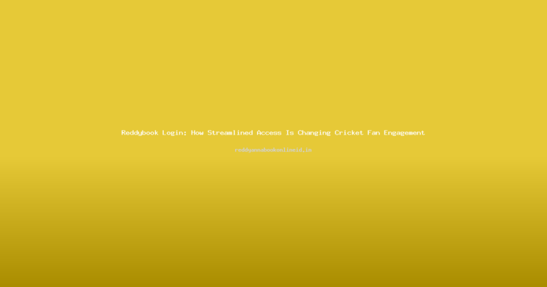 Reddybook Login: How Streamlined Access Is Changing Cricket Fan Engagement
