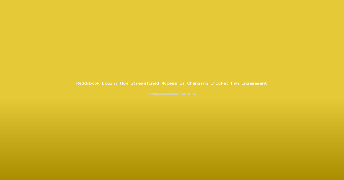 Reddybook Login: How Streamlined Access Is Changing Cricket Fan Engagement
