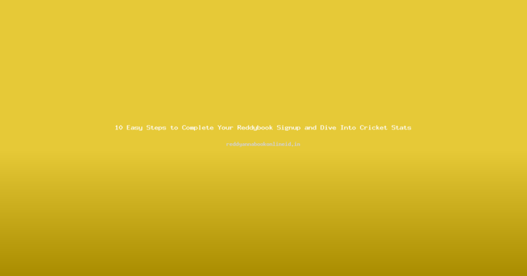 10 Easy Steps to Complete Your Reddybook Signup and Dive Into Cricket Stats