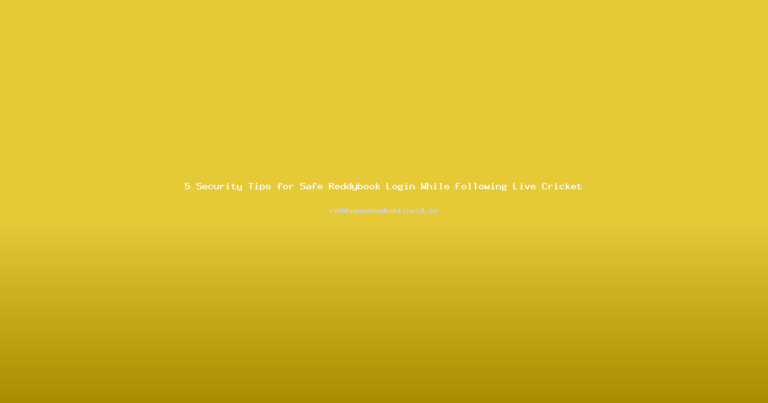 5 Security Tips for Safe Reddybook Login While Following Live Cricket