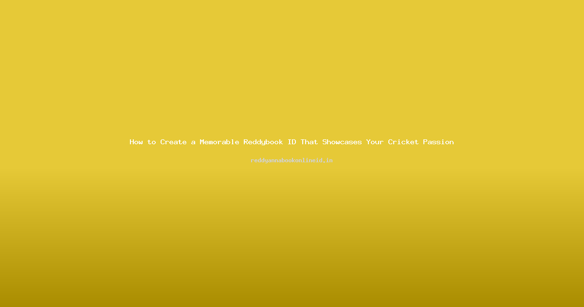 How to Create a Memorable Reddybook ID That Showcases Your Cricket Passion